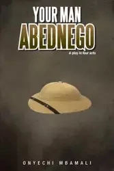 Your Man Abednego - Mbamali Onyechi