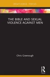 The Bible and Sexual Violence Against Men - Chris Greenough