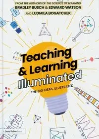 Teaching & Learning Illuminated - Bradley Busch, Edward Watson, Ludmila Bogatchek