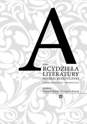 Arcydzieła literatury niemieckojęzycznej. Szkice – komentarze – interpretacje Tom 1 - Edward Białek, Grzegorz Kowal