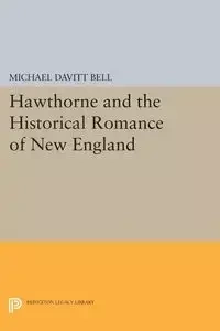 Hawthorne and the Historical Romance of New England - Bell Michael Davitt