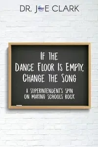 If the Dance Floor is Empty, Change the Song - Joe Clark