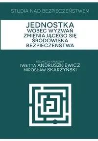Studia nad bezpieczeństwem Jednostka wobec wyzwań zmieniającego się środowiska bezpieczeństwa - Andruszkiewicz Iwetta, Mirosław Skarżyński