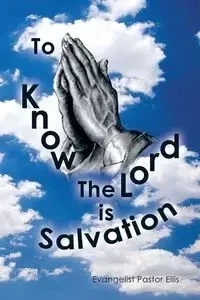 To Know the Lord Is Salvation - Ellis Evangelist