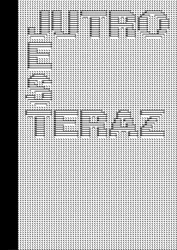 Jutro jest teraz - Opracowanie zbiorowe
