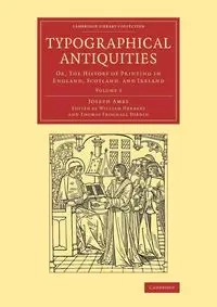 Typographical Antiquities - Volume 3 - Joseph Ames