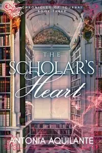 The Scholar's Heart - Antonia Aquilante