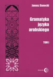 Gramatyka języka arabskiego T.1 - Janusz Danecki