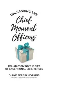 Unleashing the Chief Moment Officers - Hopkins Diane S.
