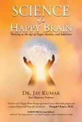 Science of A Happy Brain - Jay Kumar Dr.