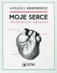 Moje serce. Instrukcja obsługi - Andrzej Krupniewicz