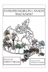Entrepreneurs in Canada! - Who Knew? - Harvey Miller