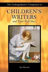 The Undergraduate's Companion to Children's Writers and Their Web Sites - Jennifer Stevens