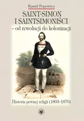 Saint-Simon i saintsimoniści - od rewolucji do kolonizacji. - Kamil Popowicz