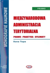Międzynarodowa administracja terytorialna. Prawo - Ilona Topa