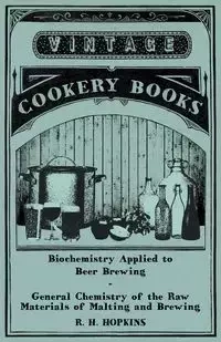 Biochemistry Applied to Beer Brewing - General Chemistry of the Raw Materials of Malting and Brewing - Hopkins R. H.