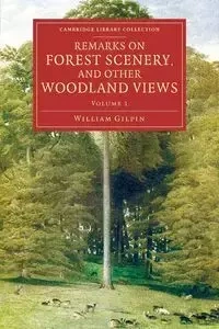 Remarks on Forest Scenery, and Other Woodland Views - William Gilpin