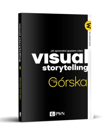 Visual Storytelling. Jak opowiadać językiem video - Monika Górska