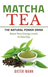 Matcha Tea -The Natural Power Drink - Mann Dieter