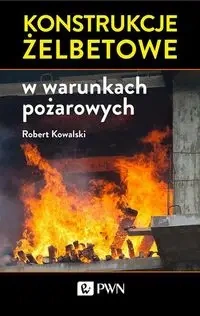 Konstrukcje żelbetowe w warunkach pożarowych - Dr hab. inż., prof. nzw. Robert Kowalski