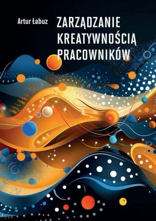 Zarządzanie kreatywnością pracowników - Artur Łabuz