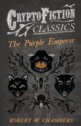 The Purple Emperor (Cryptofiction Classics - Weird Tales of Strange Creatures) - Chambers Robert W.