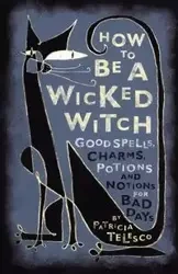 How to Be a Wicked Witch - Patricia Telesco