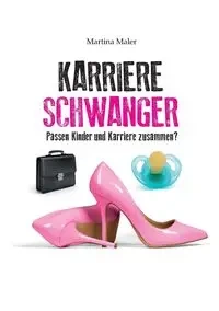 Karriereschwanger - Martina Maler