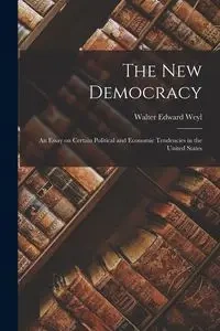 The New Democracy - Walter Edward Weyl