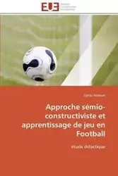 Approche sémio-constructiviste et apprentissage de jeu en football - MAKRAM-Z