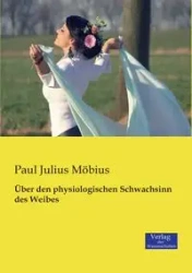 Über den physiologischen Schwachsinn des Weibes - Paul Julius Möbius