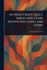 An Irish Crazy-Quilt - Arthur M. Forrester
