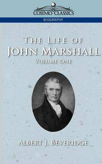 The Life of John Marshall, Vol. 1 - Beveridge Albert J.