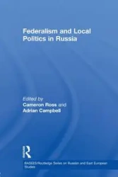 Federalism and Local Politics in Russia - Ross Cameron