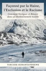 Façonné par la Haine, l'Exclusion et le Racisme - Ruhamyandekwe Tarcisse