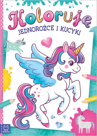 Koloruję jednorożce i kucyki - Opracowanie zbiorowe