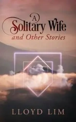 A Solitary Wife and Other Stories - Lloyd Lim