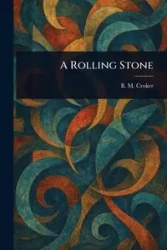 A Rolling Stone - Croker B. M. (Bithia Mary)