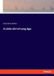 A Little Girl of Long Ago - Eliza White Orne