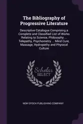 The Bibliography of Progressive Literature - New Epoch Publishing Company