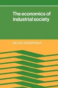 The Economics of Industrial Society - Morishima Michio