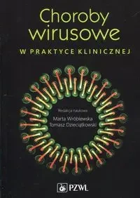 Choroby wirusowe w praktyce klinicznej - Marta Wróblewska, Tomasz Dzieciątkowski