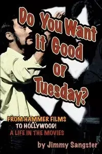 Do You Want it Good or Tuesday? From Hammer Films to Hollywood - Jimmy Sangster