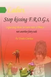 Ladies!! Stop Kissing F.r.o.g.s Expecting Them To Turn Into Princes - Denise Sheila