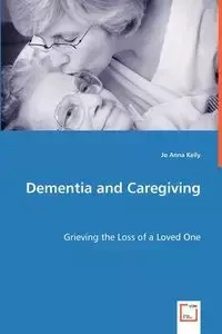 Dementia and Caregiving - Kelly Jo Anna