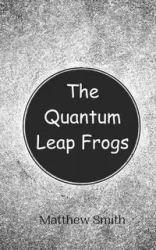 The Quantum Leap Frogs - Matthew Smith