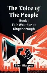 The Voice Of The People Book I Fair Weather At Kingsborough - Ellen Glasgow