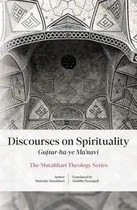 Discourses on Spirituality (Guftar-ha-ye Ma'navi) - Mutahhari Murtada