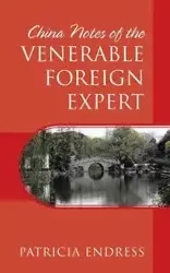China Notes of the Venerable Foreign Expert - Patricia Endress