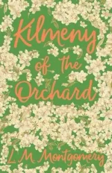 Kilmeny of the Orchard - Montgomery L. M.